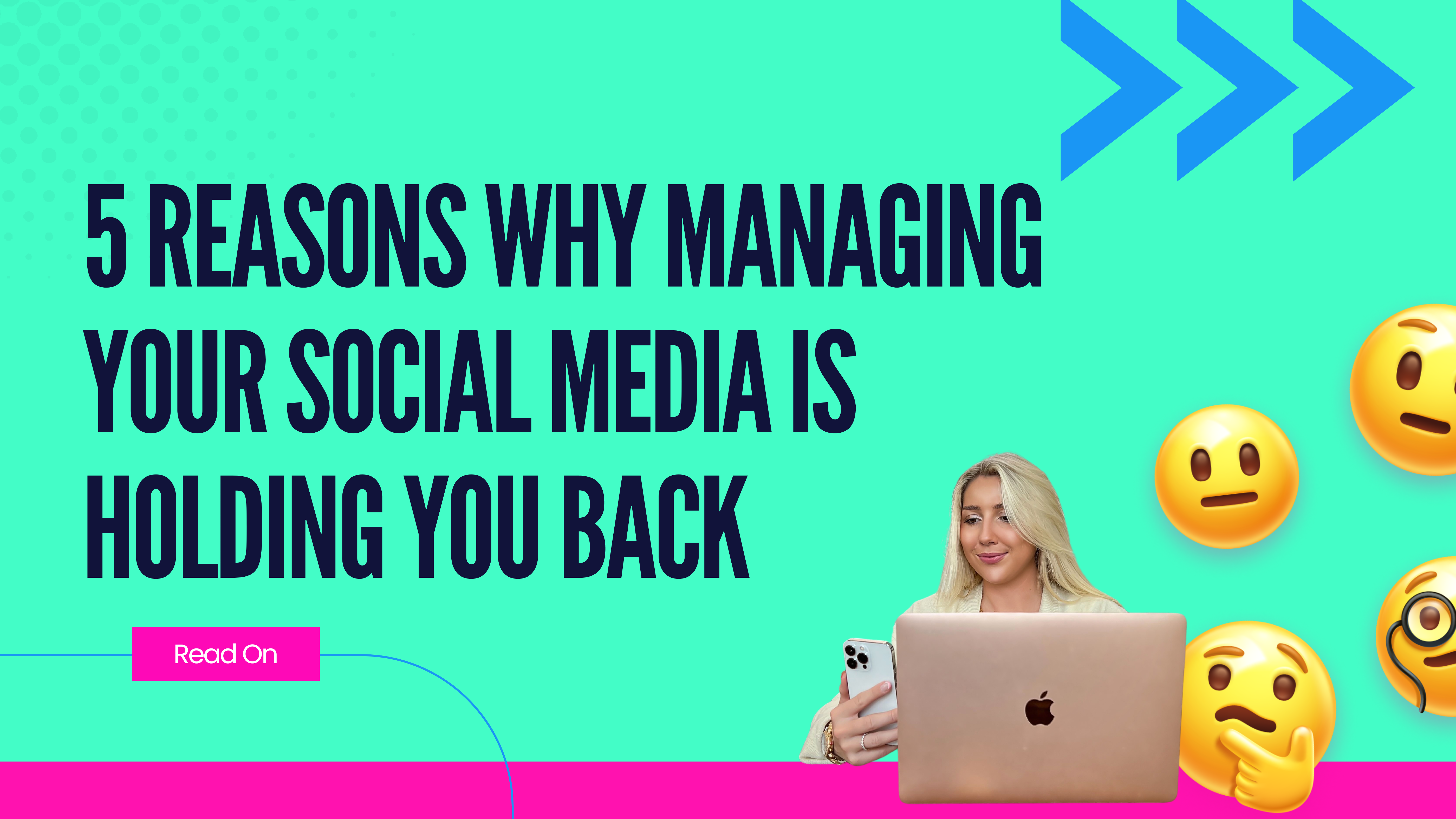 5 Reasons Why Managing Your Own Social Media is Holding You Back